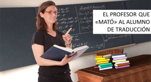 El profesor que «mató» al alumno de Traducción – Algo más que traducir